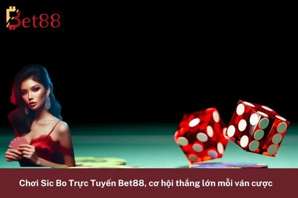 Chơi Sic Bo Trực Tuyến Bet88, cơ hội thắng lớn mỗi ván cược 5 Sic Bo Trực Tuyến Bet88