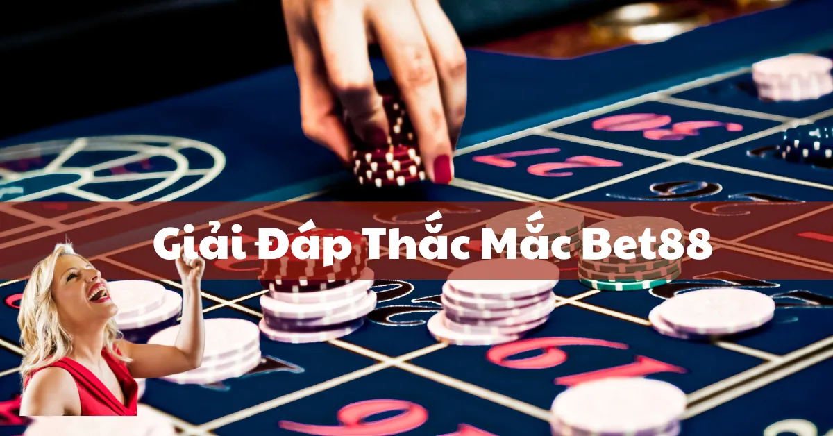 Giải Đáp Thắc Mắc Bet88 – Hướng Dẫn Chi Tiết 9 Giải Đáp Thắc Mắc Bet88