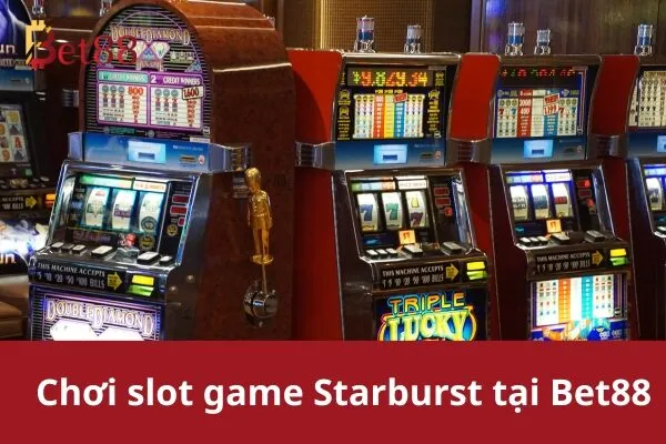 Cách chơi slot game Starburst thú vị và dễ dàng Bet88 3 Slot Game Starburst
