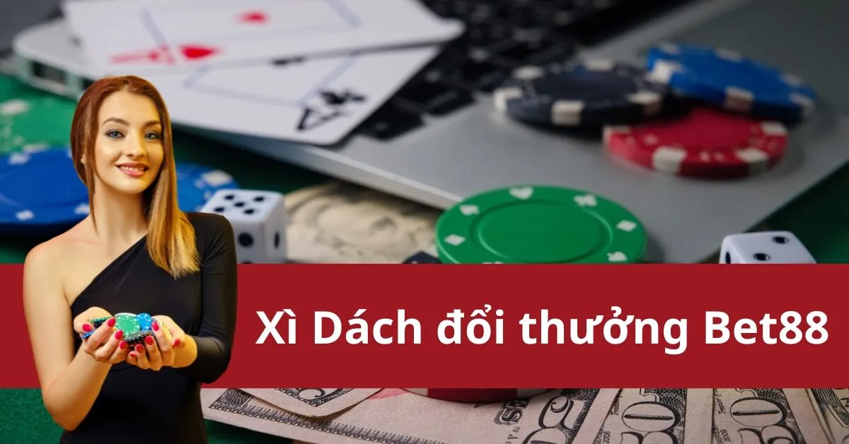 Tham gia game bài Xì Dách đổi thưởng Bet88 và thử vận may trong từng lá bài 8 Xì Dách đổi thưởng Bet88